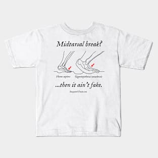 Midtarsal break? Then it ain't fake. Kids T-Shirt